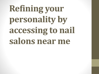 Refining your personality by accessing to nail salons-converted