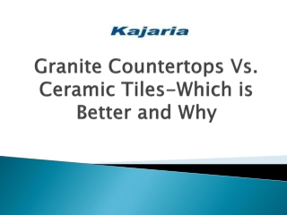 Granite Countertops Vs. Ceramic Tiles-Which is Better and Why