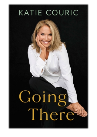 [PDF] Free Download Going There By Katie Couric