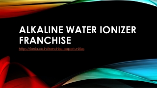 ALKALINE WATER IONIZER FRANCHISE