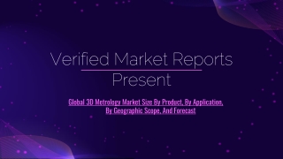 Global 3D Metrology Market Size By Product, By Application, By Geographic Scope, And Forecast