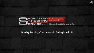 End your search for Roofing Contractors in Bolingbrook IL at Showalter Roofing Services, Inc.