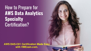 Get Well Prepared for AWS Certified Data Analytics - Specialty (DAS-C01) Certification