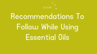 Recommendations To Follow While Using Essential Oils