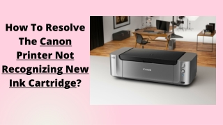 Guide To Fix Canon Printer Not Recognizing New Ink Cartridge