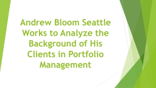 Andrew Bloom Seattle Works to Analyze the Background of His Clients in Portfolio Management