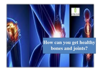 How can you get healthy bones and joints?