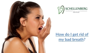 How do I get rid of my bad breath - SchellenbergDental