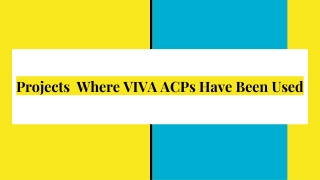 Projects  Where VIVA ACPs Have Been Used