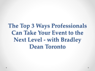 The Top 3 Ways Professionals Can Take Your Event to the Next Level - with Bradley Dean Toronto