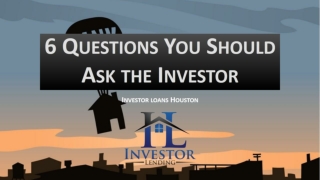 6 QUESTIONS YOU SHOULD ASK THE INVESTOR