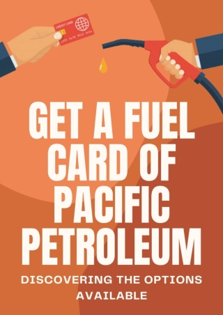 Get A Fuel Card Of Pacific Petroleum - Discovering The Options Available