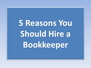 5 Reasons You Should Hire a Bookkeeper