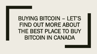 Buying Bitcoin – Let’s find out more about the best place to buy Bitcoin In Cana