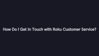 How Do I Get In Touch with Roku Customer Service
