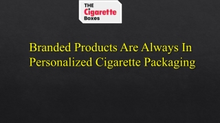 Branded Products Are Always In Personalized Cigarette Packaging