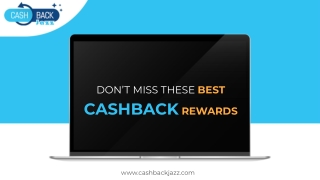DON’T MISS THESE BEST CASHBACK REWARDS