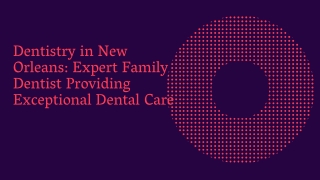 Dentistry in New Orleans Expert Family Dentist Providing Exceptional Dental Care