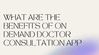 What are the Benefits of On Demand Doctor Consultation App