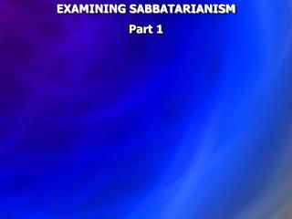 EXAMINING SABBATARIANISM Part 1