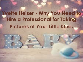 Yvette Heiser -  Why You Need to Hire a Professional for Taking Pictures of Your