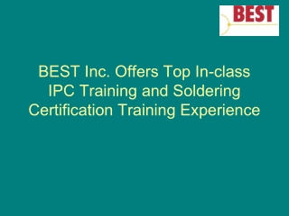 BEST Inc. Offers Top In-class IPC Training and Soldering Certification Training Experience