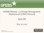 GFEBS Release 1.3 Change Management Deployment CMD Network Kick Off