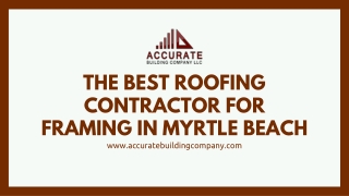 The Best Roofing Contractor for Framing in Myrtle Beach - Accurate Building Company