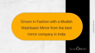 Groom in Fashion with a Modish Washbasin Mirror from the best mirror company in India PPT