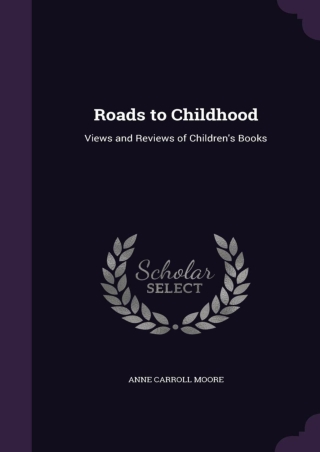 EPUB Roads to Childhood Views and Reviews of Children s Books