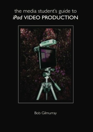 READ The Media Student s Guide to iPad Video Production