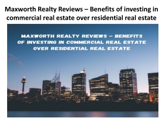 Maxworth Realty Reviews – Benefits of investing in commercial real estate over residential real estate