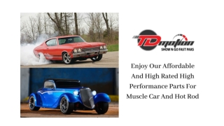 Enjoy Our Affordable And High Rated High Performance Parts For Muscle Car And Hot Rod