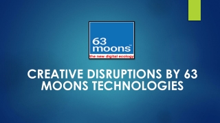 Creative disruptions by 63 moons technologies