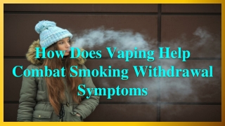 How Does Vaping Help Combat Smoking Withdrawal Symptoms