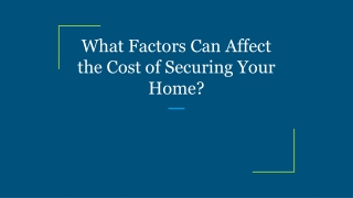What Factors Can Affect the Cost of Securing Your Home?