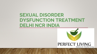 SEXUAL DISORDER DYSFUNCTION TREATMENT DELHI NCR INDIA PPT