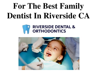 For The Best Family Dentist In Riverside CA