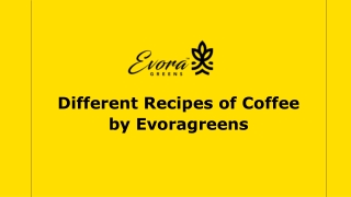 Different Recipes of Coffee by Evoragreens