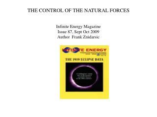 THE CONTROL OF THE NATURAL FORCES Infinite Energy Magazine Issue 87, Sept Oct 2009 Author Frank Znidarsic