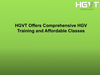 HGVT Offers Comprehensive HGV Training and Affordable Classes