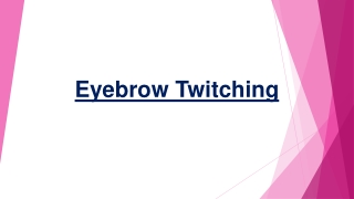 The Simple Steps To Reduce Or Stop Excessive Eyebrow Twitching