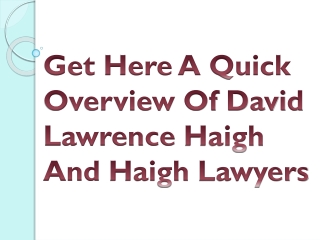 Get Here A Quick Overview Of David Lawrence Haigh And Haigh Lawyers