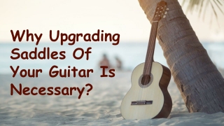 Why Upgrading Saddles Of Your Guitar Is Necessary_