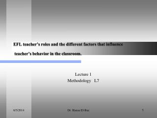 EFL teacher’s roles and the different factors that influence teacher’s behavior in the classroom.