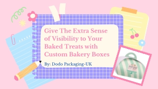 Give The Extra Sense of Visibility to Your Baked Treats with Custom Bakery Boxes
