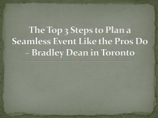 The Top 3 Steps to Plan a Seamless Event Like the Pros Do – Bradley Dean in Toronto