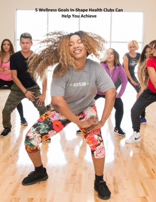 5 Wellness Goals In-Shape Health Clubs Can Help You Achieve
