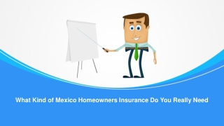 What Kind of Mexico Homeowners Insurance Do You Really Need