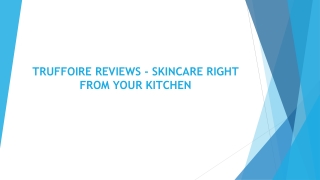TRUFFOIRE REVIEWS - SKINCARE RIGHT FROM YOUR KITCHEN